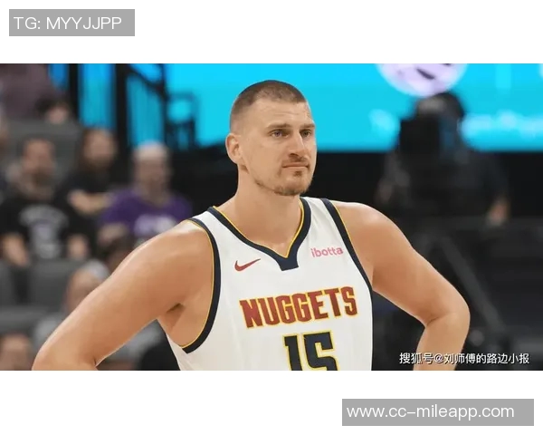 约基奇巅峰状态引领球队每年都有机会争夺总冠军